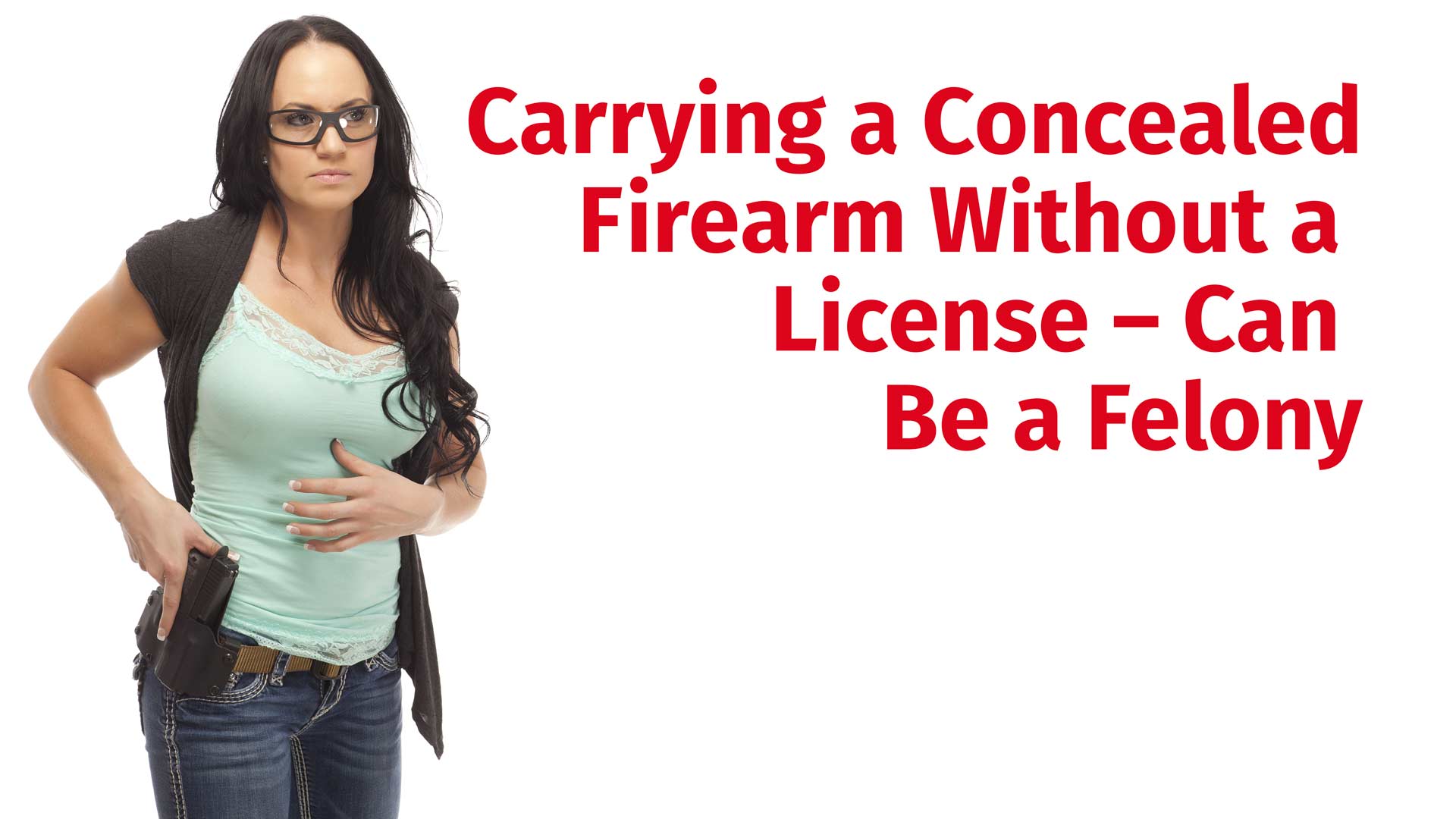 Carrying a Concealed Firearm Without a License Can Be a Felony